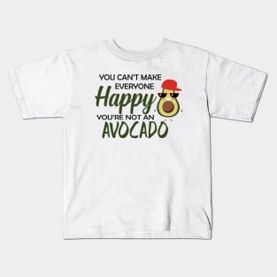 Avocado - You can't make everyone happy you're not an avocado Kids T-Shirt